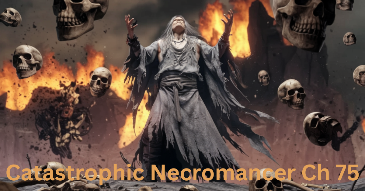 Catastrophic Necromancer Ch 75: A Thrilling Chapter Unfolds