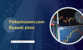 Ultimate Guide to fintechzoom.com Russell 2000 2025